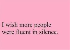 a pink background with the words, i wish more people were fluent in silence