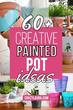 potted plants with the words 50 creative painted pots ideas on top and below them