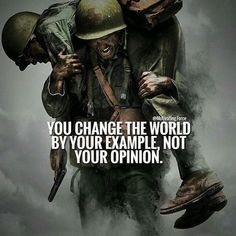 an image of two soldiers with the caption you change the world by your example not your opinion