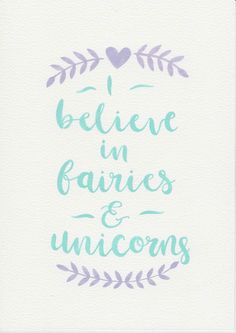 the words believe in fairies and unicorns are painted on white paper with blue ink