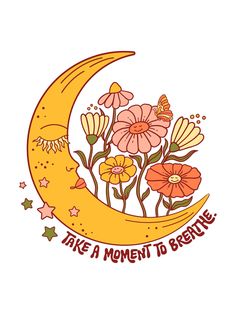 the moon with flowers on it says, take a moment to be truely loved