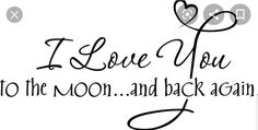 the words i love you to the moon and back again are written in black ink