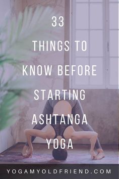 a woman doing yoga poses with the words 33 things to know before starting ashtanga yoga