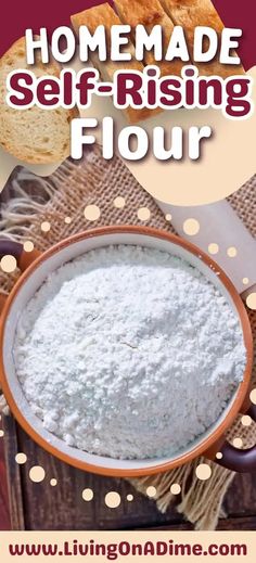 homemade self - rising flour in a bowl with bread on the side and text overlay that reads homemade self - rising flour