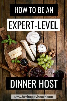 a wooden board with cheese, grapes and bread on it that says how to be an expert - level dinner host