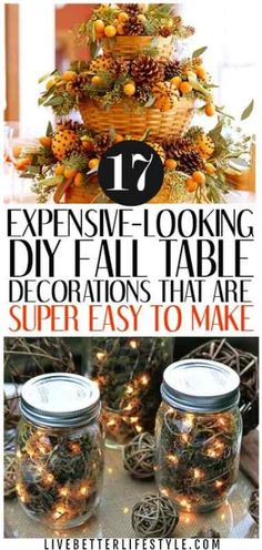 some mason jars filled with christmas lights and pine cones on top of each jar are the words, expensive looking diy fall table decorations that are super easy to make