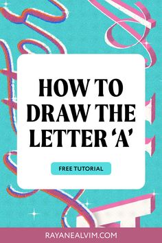 the text how to draw the letter a on a blue background with pink and red streamers