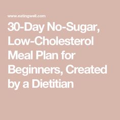 30-Day No-Sugar, Low-Cholesterol Meal Plan for Beginners, Created by a Dietitian Cholesterol Meal Plan, Low Cholesterol Meal Plan, Mac And Cheese Healthy, To Lower Cholesterol, Meal Plan For Beginners, Easy Breakfast Brunch, Sugar Diet, Mediterranean Diet Meal Plan, Low Cholesterol Recipes