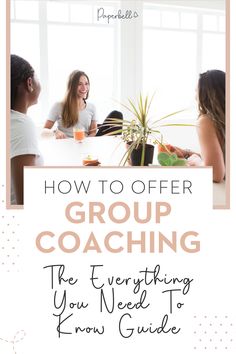 three women sitting at a table with the text how to offer group coaching, the everything you need to know guide