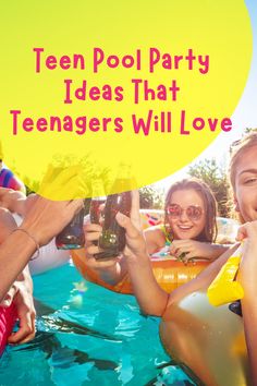 two girls and one man are holding up beer bottles in the pool with text that reads, teen pool party ideas that teenagers will love