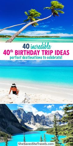 the words 40 incredible birthday trip ideas perfect destinations to celebrate with palm trees and mountains in the background