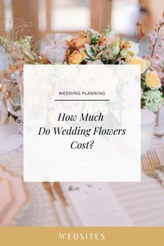 a table with flowers on it and the words how much do wedding florisers cost?