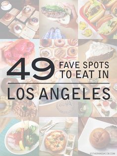 a table with lots of food on it and the words, 39 fave spots to eat in los angeles