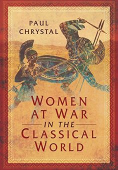 Women at War in the Classical World Medieval World, The Romans, Roman History, Women In History, World History, Ancient History, Book Lists, Book Publishing