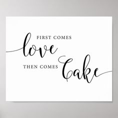 a sign that says first comes love then comes cake on it with the words in cursive font