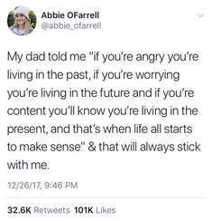 a tweet with the caption'my dad told me if you're angry you're living in the past, if you're worrying