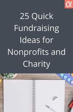 a notebook with the title 25 quick fundraiser ideas for non profits and charity