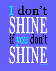 the words i don't shine if you don't shine on a blue background