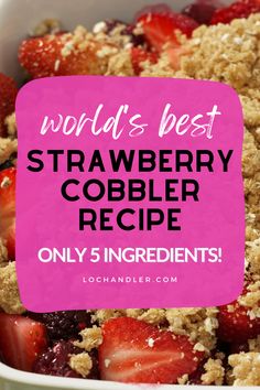 strawberry cobbler recipe with the words world's best strawberry cobbler recipe only 5 ingredients