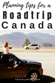 a woman sitting on the roof of a car with mountains in the background and text overlay reading planning tips for a road trip in canada