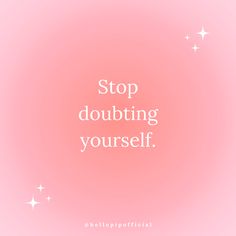 the words stop doubting yourself are written in white on a pink background with stars