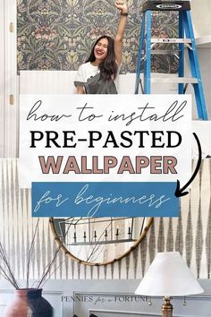 a woman holding up a sign that says how to install pre - pasted wallpaper for beginners