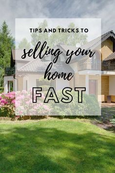 a house with the words tips and tricks to selling your home fast