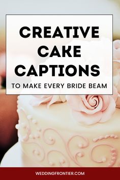 the words creative cake captions to make every bride beam