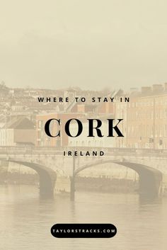 a river with the words where to stay in cork ireland