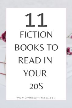 flowers with the words 11 fiction books to read in your 20s on top of it