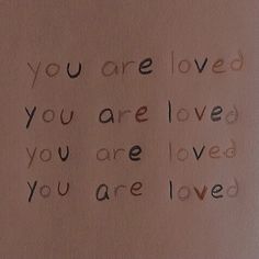 a piece of paper with writing on it that says, you are loved you are loved you are loved