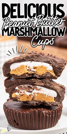 three pieces of chocolate and marshmallow cups stacked on top of each other with the words delicious peanut butter marshmallow cups