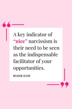 a quote from meadow devor that reads, a key indicator of nice narcissm is their need to be seen as the indispenable factor of your opportities