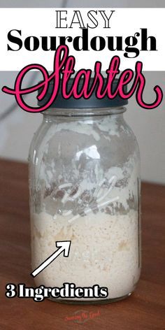 a mason jar filled with food and labeled how to make sourdough starter ingredients