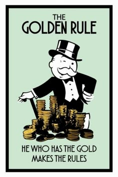 the golden rules poster with an image of a man in top hat stacking gold coins