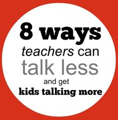 a white circle with the words 8 ways teachers can talk less and get kids talking more