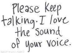 a handwritten message with the words please keep talking i love the sound of your voice