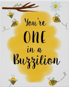 the words you're one in a buzzbillon on a yellow background with bees