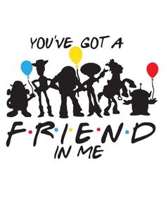 the silhouettes of people with balloons and words that say you've got a friend in me