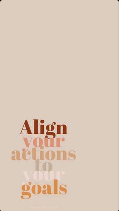 an orange and brown poster with the words align your actions for your goals on it