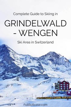 a ski resort in grindelwald with the words, complete guide to skiing in grindelwald - wegen