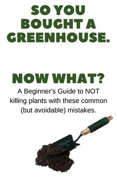 a poster with the words, so you bought a greenhouse? now what? and a shovel