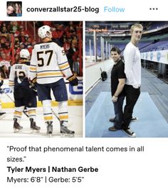 two men standing next to each other in front of an ice hockey rink with the caption, proof that phoenal talent comes in all sizes tyler myers nathan gerbe