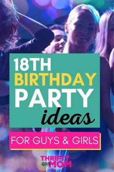 the 13th birthday party ideas for guys and girls with text overlay that reads 18th birthday party ideas for guys and girls