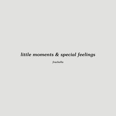 the words little moments and special feelings are written in black on a gray background with white lettering