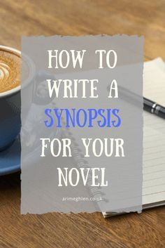 a cup of coffee and notebook with the words how to write a synpiss for your novel