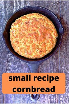 small recipe cornbread in a cast iron skillet on a wooden table with text overlay