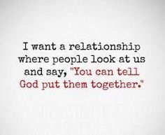 an image of a quote that says i want a relationship where people look at us and say, you can tell god put them together