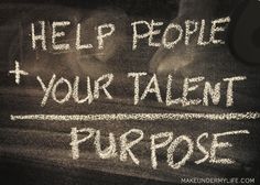 chalk writing that says help people and your talent purpose