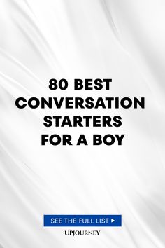 80 Best Conversation Starters for a Boy Flirty Chats, Spark Up, Meaningful Relationships, Make New Friends